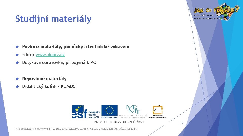 Studijní materiály Povinné materiály, pomůcky a technické vybavení zdroj: www. dumy. cz Dotyková obrazovka,