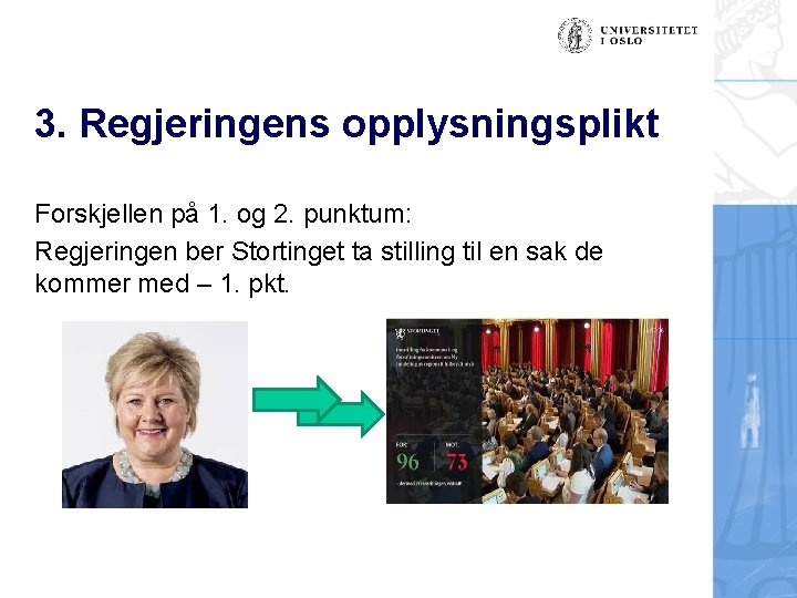 3. Regjeringens opplysningsplikt Forskjellen på 1. og 2. punktum: Regjeringen ber Stortinget ta stilling