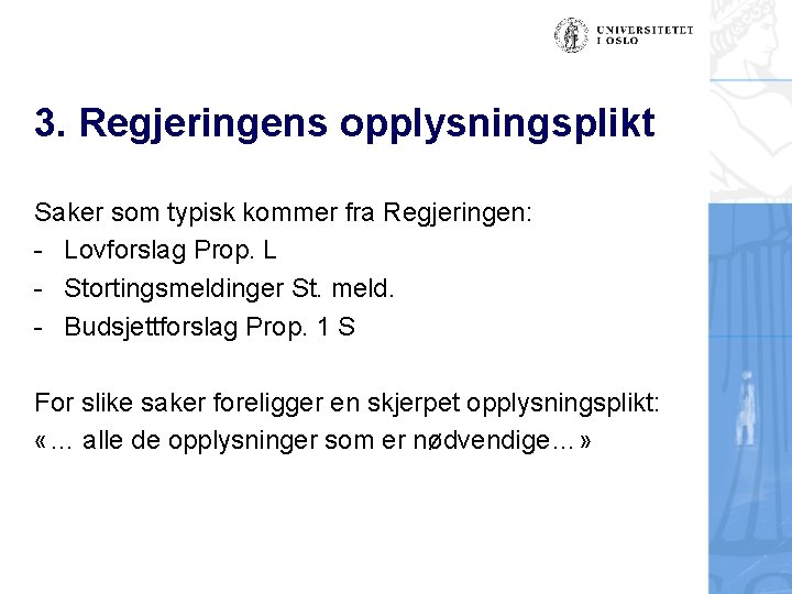 3. Regjeringens opplysningsplikt Saker som typisk kommer fra Regjeringen: - Lovforslag Prop. L -