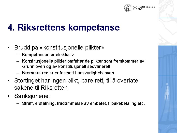 4. Riksrettens kompetanse • Brudd på «konstitusjonelle plikter» – Kompetansen er eksklusiv – Konstitusjonelle