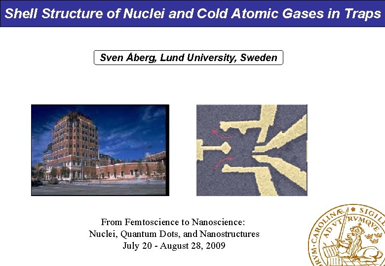 Shell Structure of Nuclei and Cold Atomic Gases in Traps Sven Åberg, Lund University,