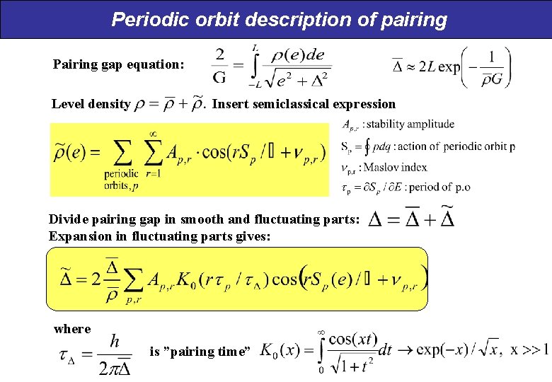 Periodic orbit description of pairing Pairing gap equation: Level density Insert semiclassical expression Divide