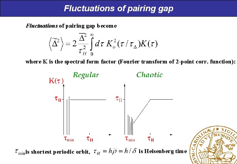 Fluctuations of pairing gap become where K is the spectral form factor (Fourier transform