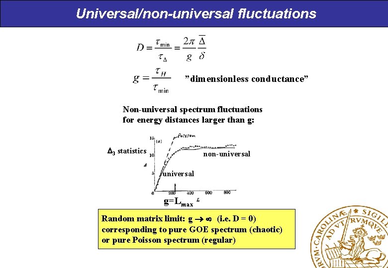 Universal/non-universal fluctuations ”dimensionless conductance” Non-universal spectrum fluctuations for energy distances larger than g: 3