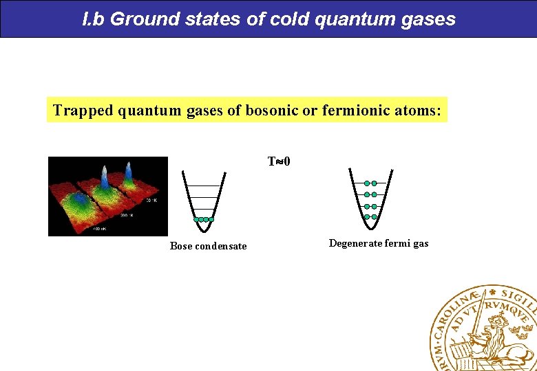 I. b Ground states of cold quantum gases Trapped quantum gases of bosonic or