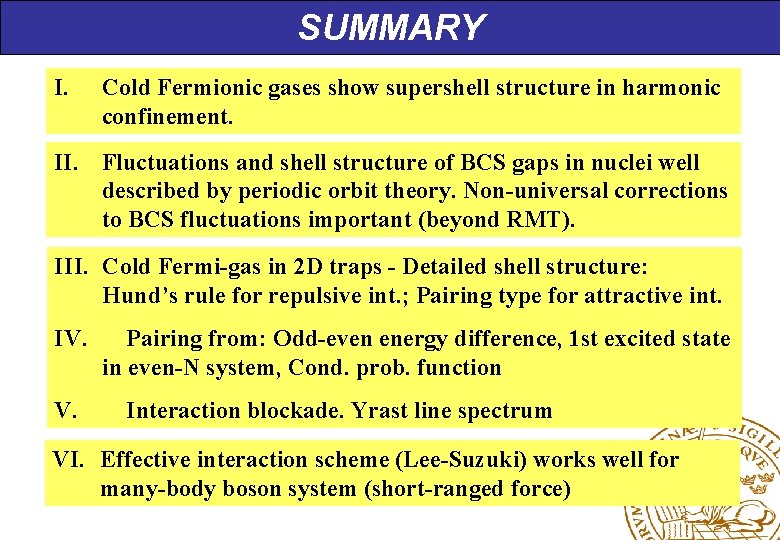 SUMMARY I. Cold Fermionic gases show supershell structure in harmonic confinement. II. Fluctuations and
