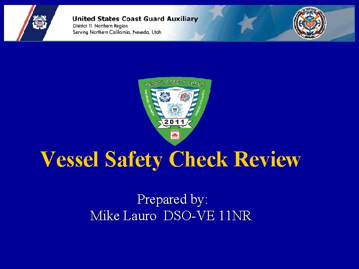 Vessel Safety Check Review Prepared by: Mike Lauro DSO-VE 11 NR 