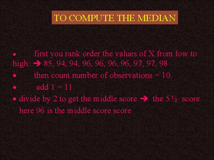 TO COMPUTE THE MEDIAN first you rank order the values of X from low