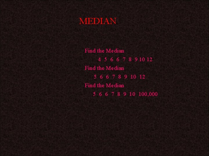 MEDIAN Find the Median 4 5 6 6 7 8 9 10 12 Find