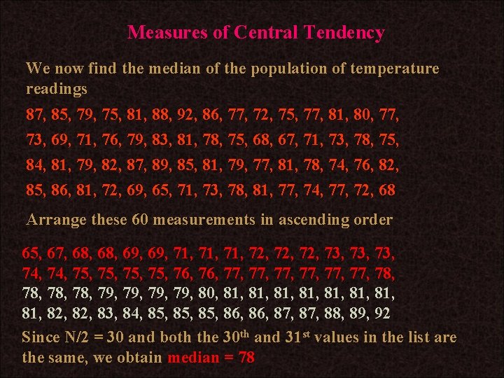 Measures of Central Tendency We now find the median of the population of temperature