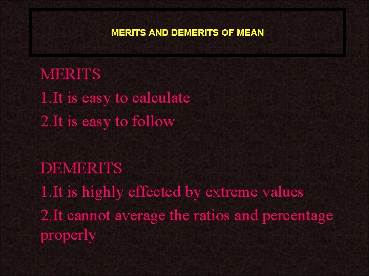 MERITS AND DEMERITS OF MEAN MERITS 1. It is easy to calculate 2. It