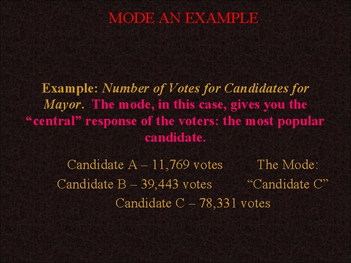 MODE AN EXAMPLE Example: Number of Votes for Candidates for Mayor. The mode, in