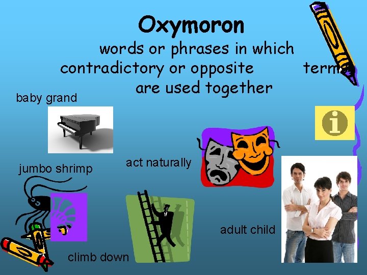 Oxymoron words or phrases in which contradictory or opposite terms are used together baby