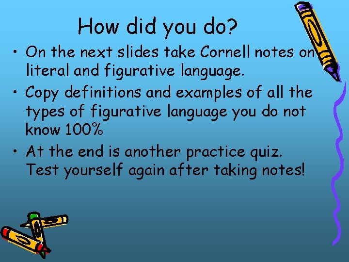How did you do? • On the next slides take Cornell notes on literal