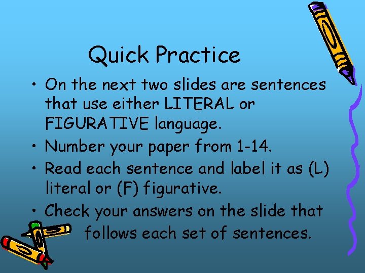 Quick Practice • On the next two slides are sentences that use either LITERAL