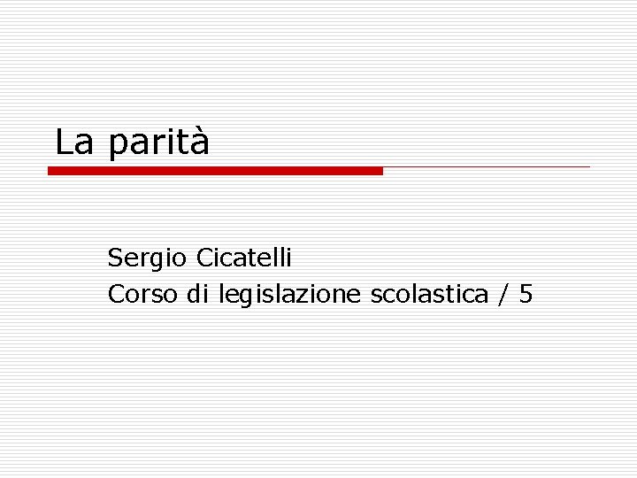 La parità Sergio Cicatelli Corso di legislazione scolastica / 5 