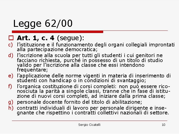 Legge 62/00 o Art. 1, c. 4 (segue): c) l’istituzione e il funzionamento degli