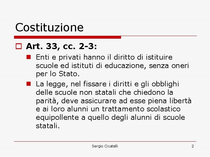 Costituzione o Art. 33, cc. 2 -3: n Enti e privati hanno il diritto