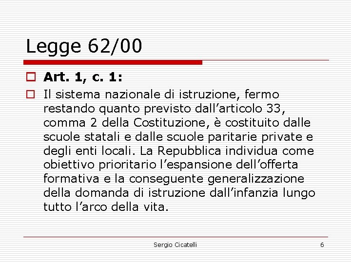 Legge 62/00 o Art. 1, c. 1: o Il sistema nazionale di istruzione, fermo