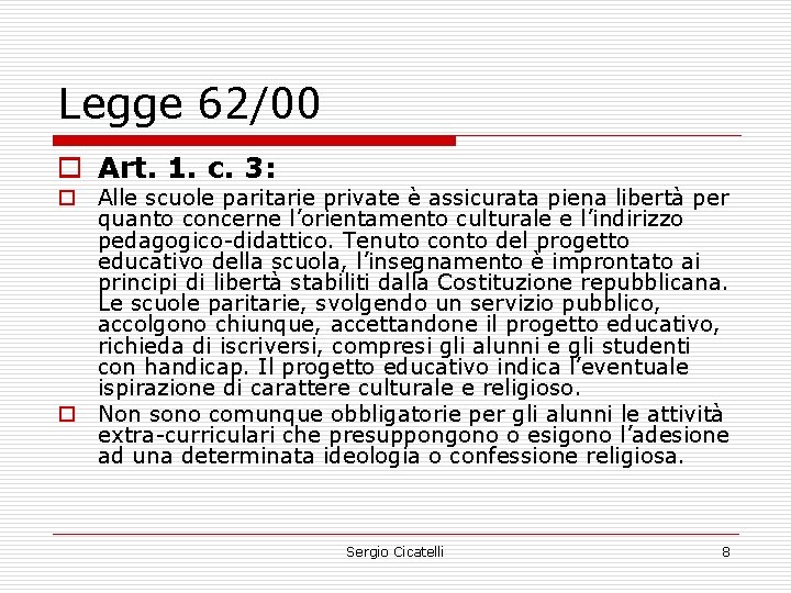 Legge 62/00 o Art. 1. c. 3: o Alle scuole paritarie private è assicurata