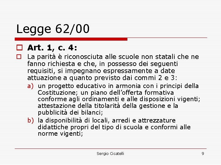 Legge 62/00 o Art. 1, c. 4: o La parità è riconosciuta alle scuole