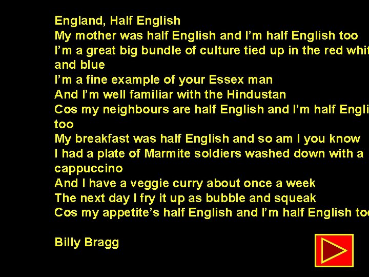 England, Half English My mother was half English and I’m half English too I’m