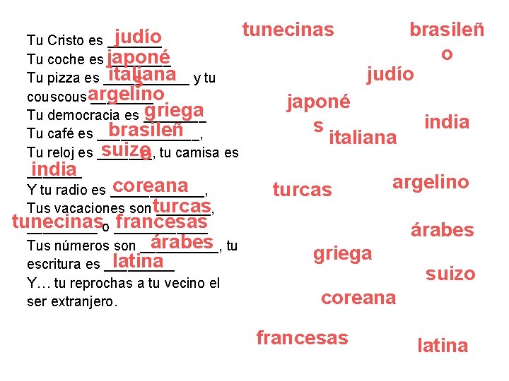 brasileñ tunecinas judío Tu Cristo es _______ o Tu coche es japoné ____ italiana