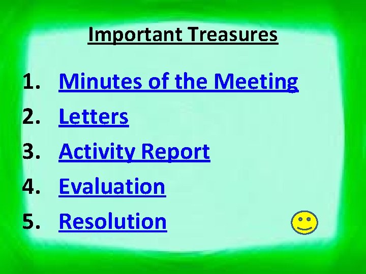 Important Treasures 1. 2. 3. 4. 5. Minutes of the Meeting Letters Activity Report