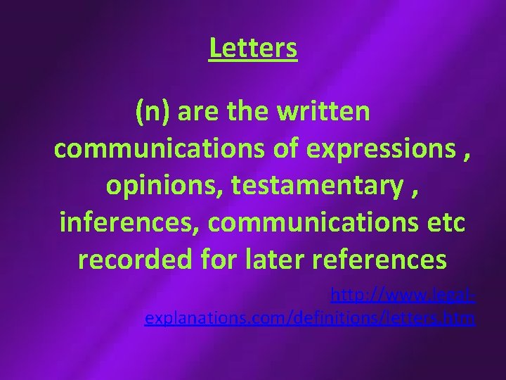 Letters (n) are the written communications of expressions , opinions, testamentary , inferences, communications