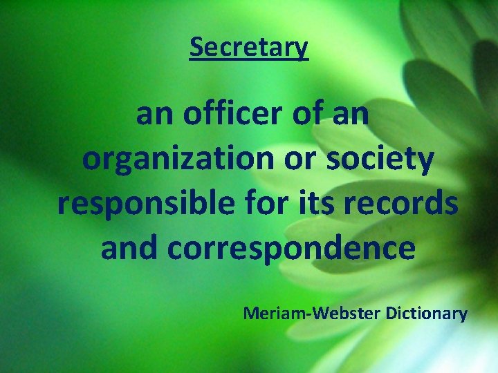 Secretary an officer of an organization or society responsible for its records and correspondence