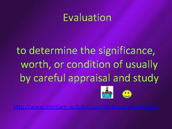 Evaluation to determine the significance, worth, or condition of usually by careful appraisal and