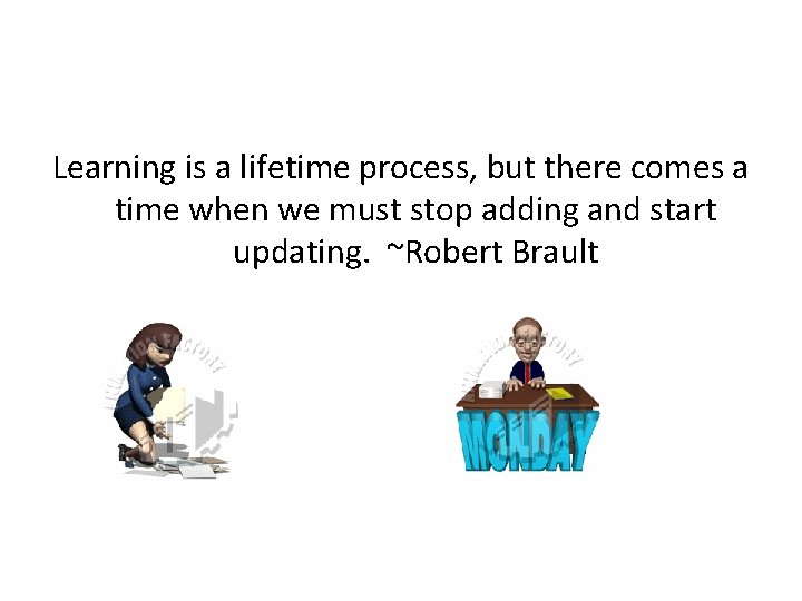 Learning is a lifetime process, but there comes a time when we must stop