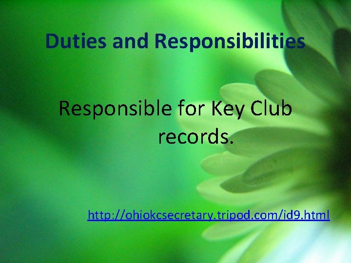 Duties and Responsibilities Responsible for Key Club records. http: //ohiokcsecretary. tripod. com/id 9. html