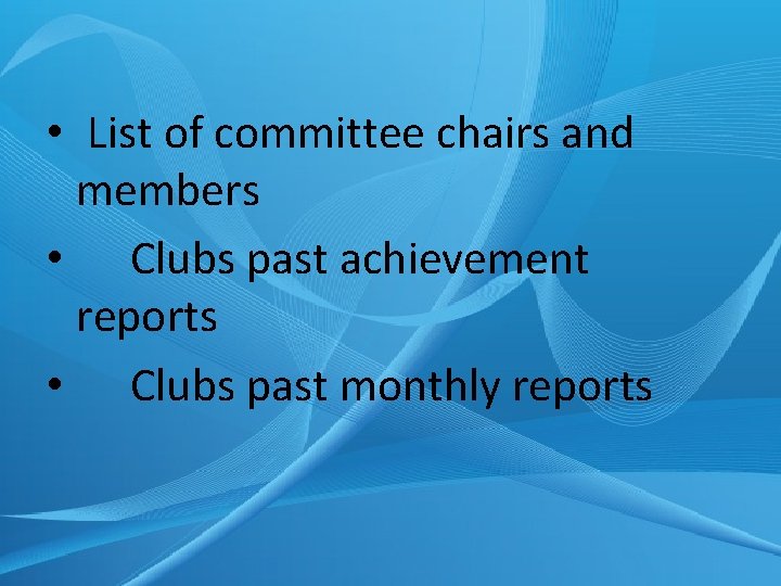  • List of committee chairs and members • Clubs past achievement reports •
