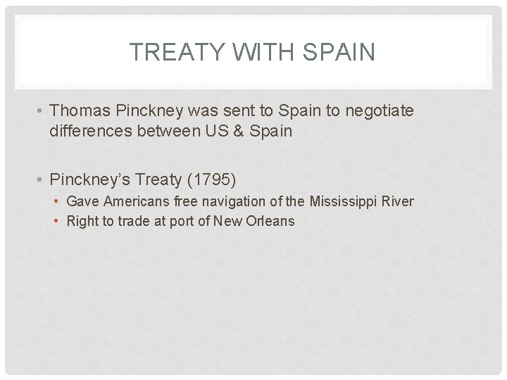 TREATY WITH SPAIN • Thomas Pinckney was sent to Spain to negotiate differences between