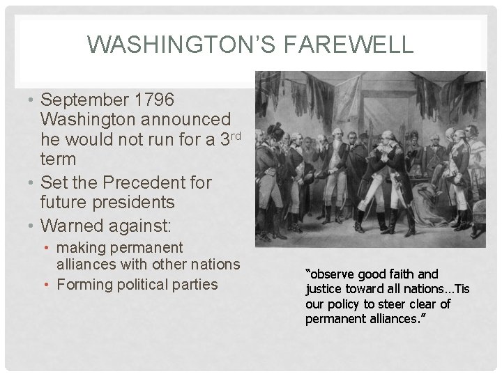 WASHINGTON’S FAREWELL • September 1796 Washington announced he would not run for a 3