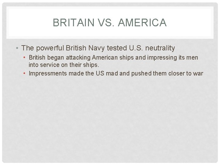 BRITAIN VS. AMERICA • The powerful British Navy tested U. S. neutrality • British
