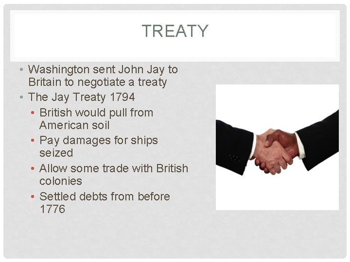 TREATY • Washington sent John Jay to Britain to negotiate a treaty • The