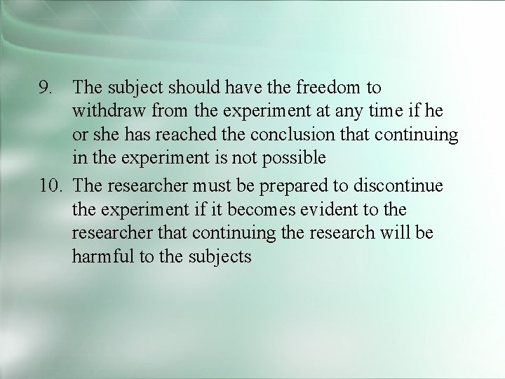 9. The subject should have the freedom to withdraw from the experiment at any