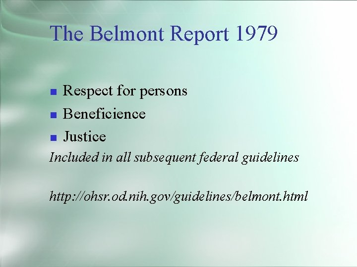 The Belmont Report 1979 Respect for persons Beneficience Justice Included in all subsequent federal