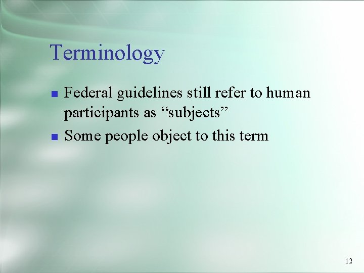 Terminology Federal guidelines still refer to human participants as “subjects” Some people object to