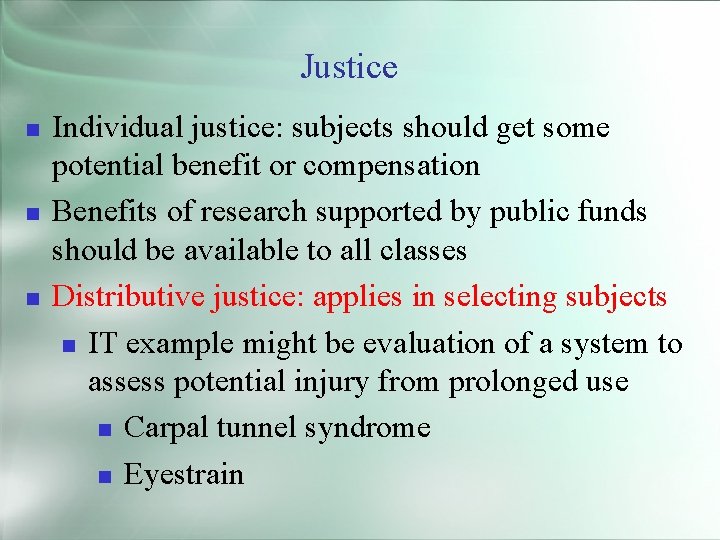 Justice Individual justice: subjects should get some potential benefit or compensation Benefits of research