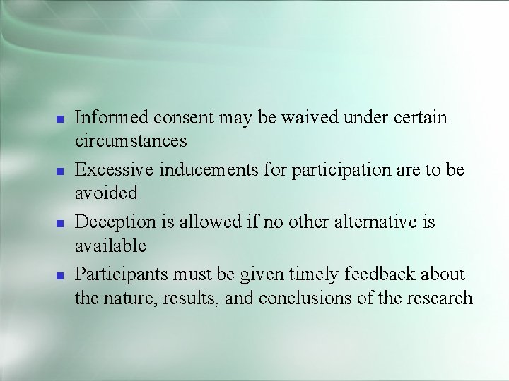  Informed consent may be waived under certain circumstances Excessive inducements for participation are