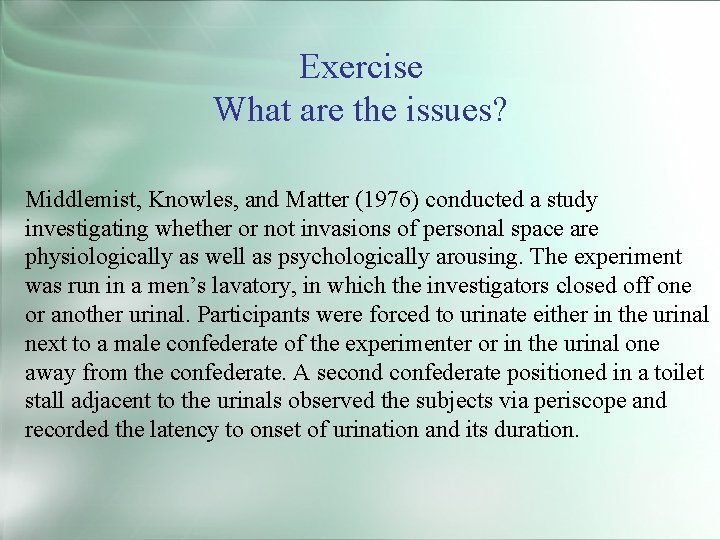 Exercise What are the issues? Middlemist, Knowles, and Matter (1976) conducted a study investigating