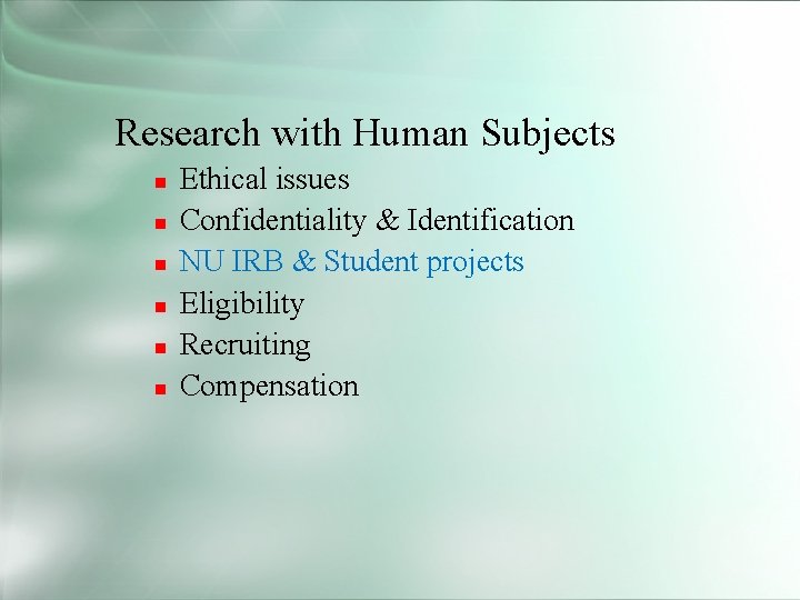 Research with Human Subjects Ethical issues Confidentiality & Identification NU IRB & Student projects