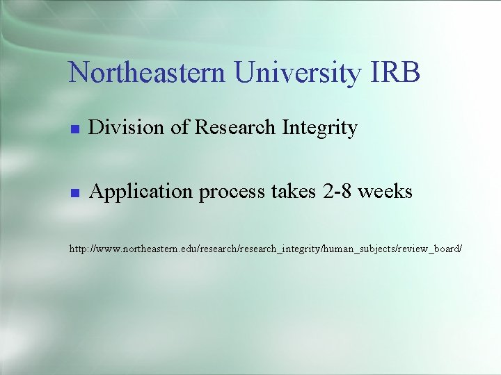 Northeastern University IRB Division of Research Integrity Application process takes 2 -8 weeks http: