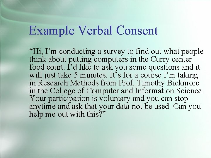 Example Verbal Consent “Hi, I’m conducting a survey to find out what people think