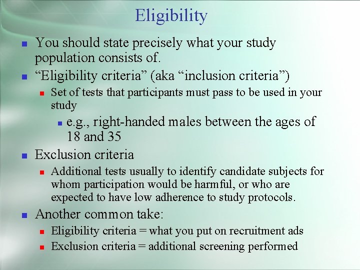 Eligibility You should state precisely what your study population consists of. “Eligibility criteria” (aka