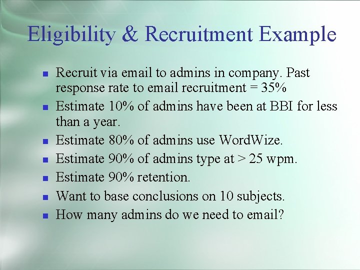 Eligibility & Recruitment Example Recruit via email to admins in company. Past response rate