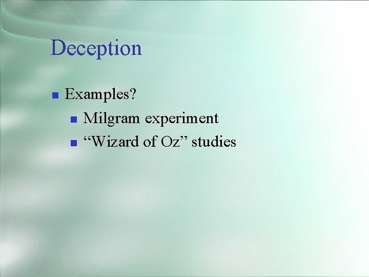 Deception Examples? Milgram experiment “Wizard of Oz” studies 